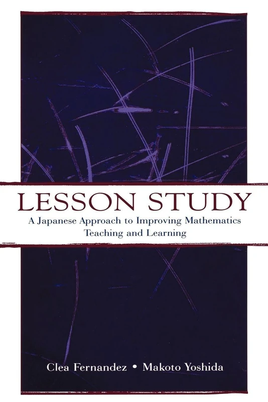 Lesson Study: A Japanese Approach To Improving Mathematics Teaching and Learning (Studies in Mathematical Thinking and Learning Series)