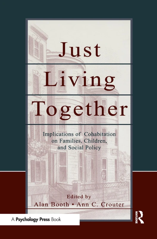 Just Living Together: Implications of Cohabitation on Families, Children, and Social Policy (Penn State University Family Issues Symposia Series)