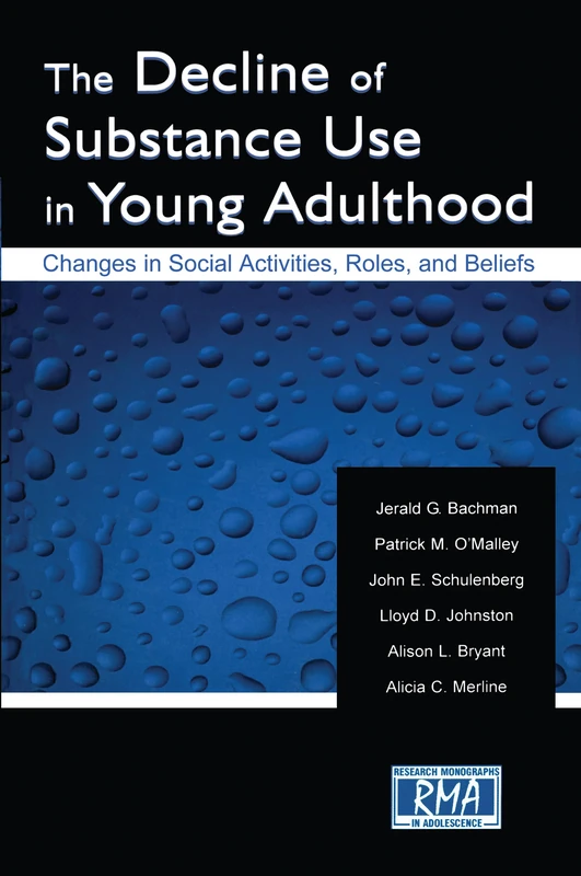 The Decline of Substance Use in Young Adulthood: Changes in Social Activities, Roles, and Beliefs (Research Monographs in Adolescence Series)