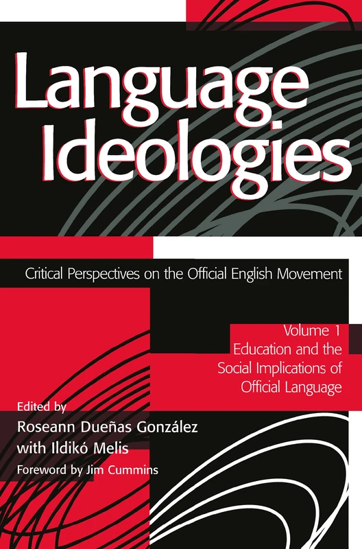 Language Ideologies: Critical Perspectives on the Official English Movement, Volume I: Education and the Social Implications of Official Language