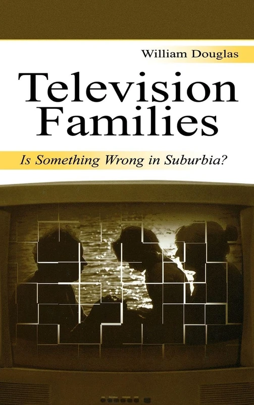 Routledge Television Families: Is Something Wrong in Suburbia?