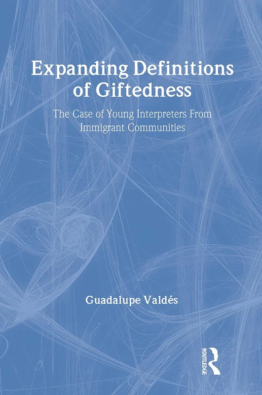 Expanding Definitions of Giftedness: The Case of Young Interpreters From Immigrant Communities (Educational Psychology Series)