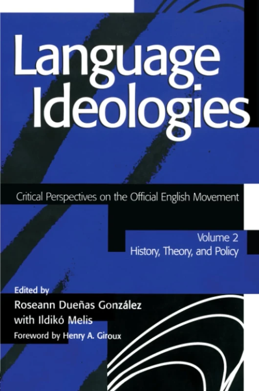 Language Ideologies: Critical Perspectives on the Official English Movement, Volume II: History, Theory, and Policy: 2