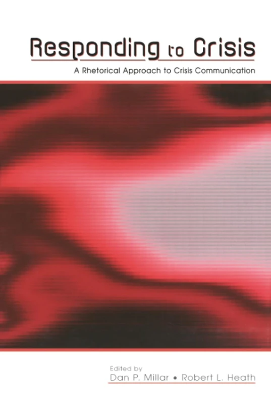 Responding to Crisis: A Rhetorical Approach to Crisis Communication (Routledge Communication Series)