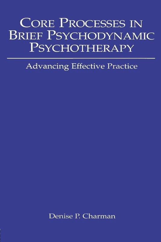 Core Processes in Brief Psychodynamic Psychotherapy: Advancing Effective Practice