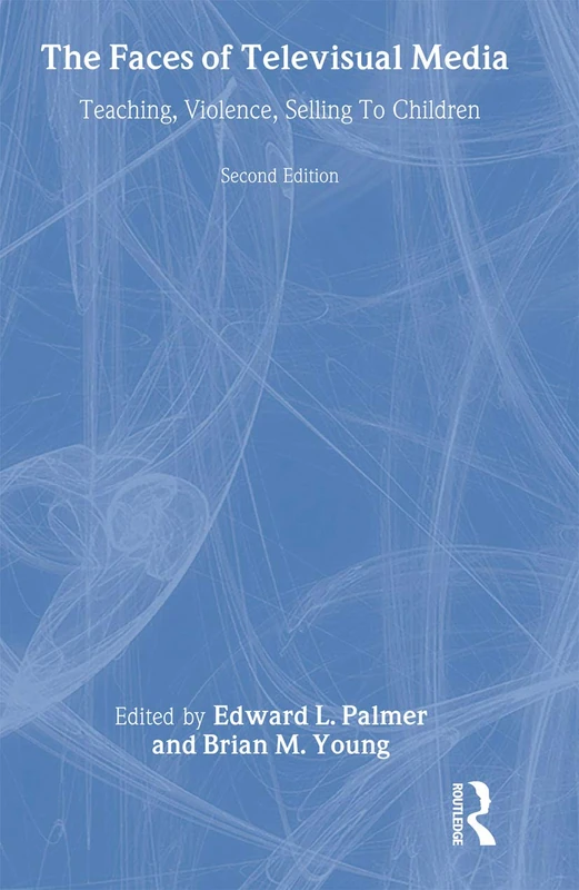 The Faces of Televisual Media: Teaching, Violence, Selling To Children (Routledge Communication Series)