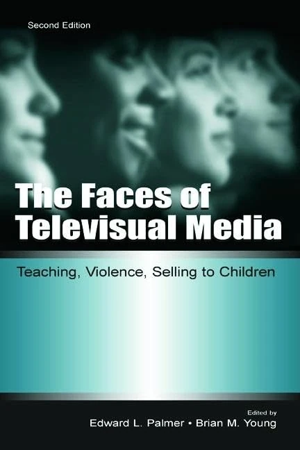 The Faces of Televisual Media: Teaching, Violence, Selling To Children (Routledge Communication Series)