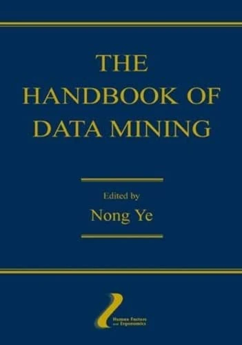 The Handbook of Data Mining (Human Factors and Ergonomics)