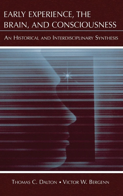 Early Experience, the Brain, and Consciousness: An Historical and Interdisciplinary Synthesis
