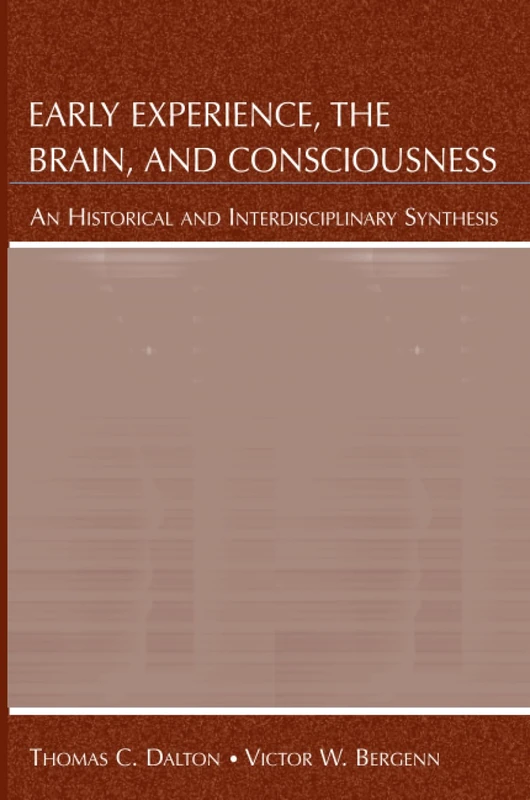 Early Experience, the Brain, and Consciousness: An Historical and Interdisciplinary Synthesis
