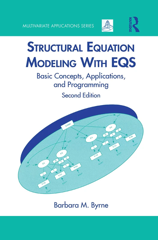 Structural Equation Modeling With EQS: Basic Concepts, Applications, and Programming, Second Edition (Multivariate Applications Series)