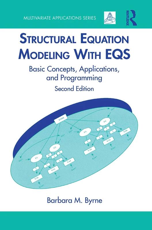 Structural Equation Modeling With EQS: Basic Concepts, Applications, and Programming, Second Edition (Multivariate Applications Series)