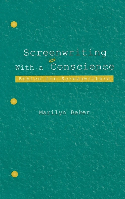 Screenwriting With a Conscience: Ethics for Screenwriters (Routledge Communication Series)