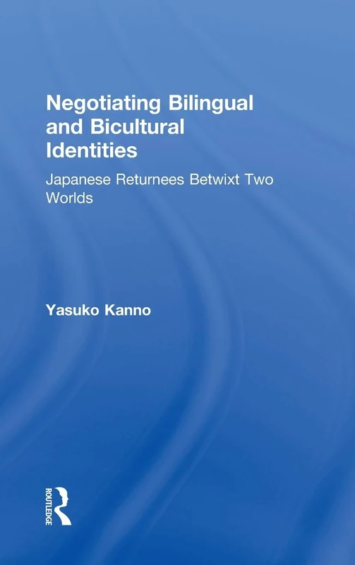 Negotiating Bilingual and Bicultural Identities: Japanese Returnees Betwixt Two Worlds