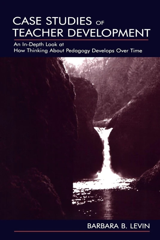 Case Studies of Teacher Development: An In-Depth Look at How Thinking About Pedagogy Develops Over Time