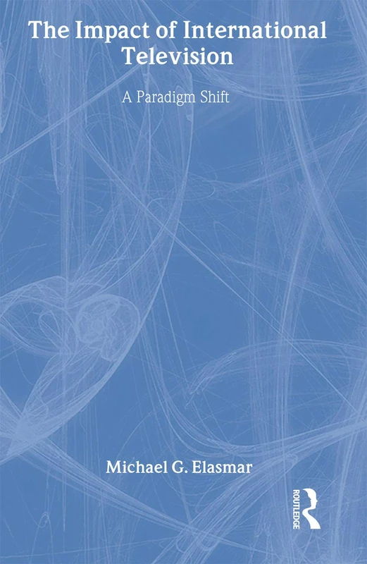 The Impact of International Television: A Paradigm Shift (Routledge Communication Series)