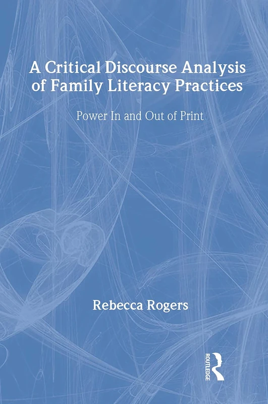 A Critical Discourse Analysis of Family Literacy Practices: Power in and Out of Print