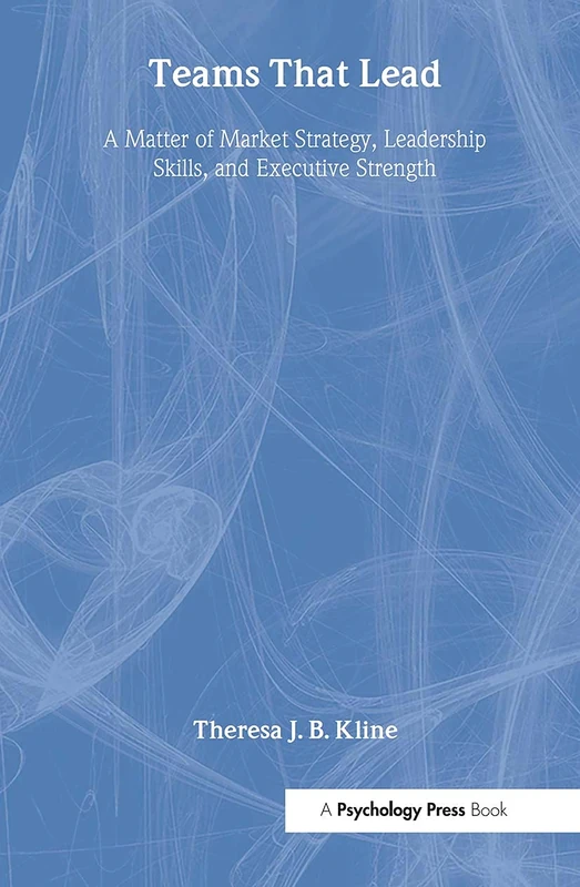 Teams That Lead: A Matter of Market Strategy, Leadership Skills, and Executive Strength - Image 1