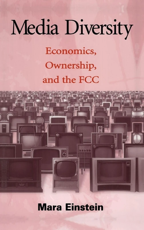 Media Diversity: Economics, Ownership, and the Fcc (Routledge Communication Series)