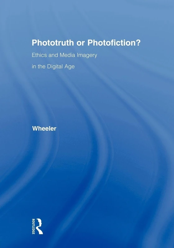 Phototruth Or Photofiction?: Ethics and Media Imagery in the Digital Age