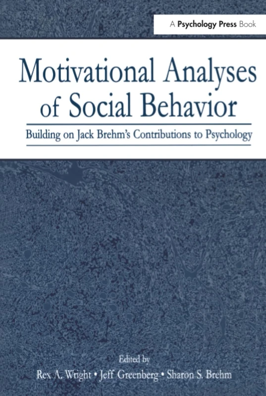 Motivational Analyses of Social Behavior: Building on Jack Brehm's Contributions to Psychology