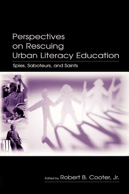 Perspectives on Rescuing Urban Literacy Education: Spies, Saboteurs, and Saints