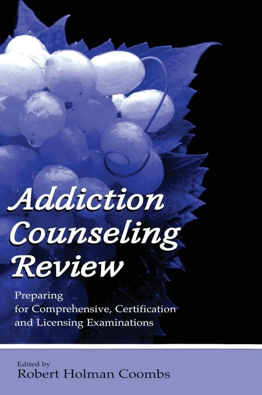 Addiction Counseling Review: Preparing for Comprehensive, Certification, and Licensing Examinations