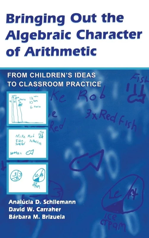 Bringing Out the Algebraic Character of Arithmetic: From Children's Ideas To Classroom Practice (Studies in Mathematical Thinking and Learning Series)