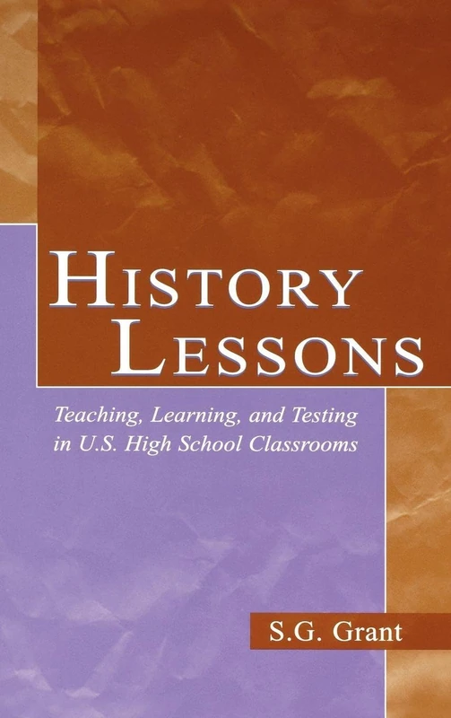 History Lessons: Teaching, Learning, and Testing in U.S. High School Classrooms