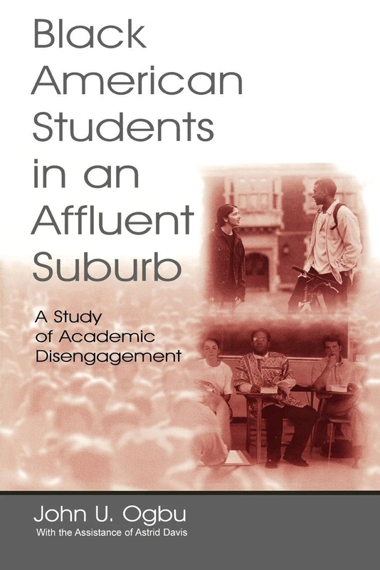 Black American Students in An Affluent Suburb: A Study of Academic Disengagement (Sociocultural, Political, and Historical Studies in Education)