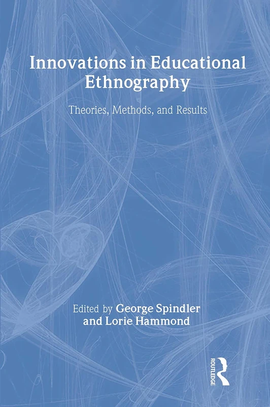 Innovations in Educational Ethnography: Theories, Methods, and Results