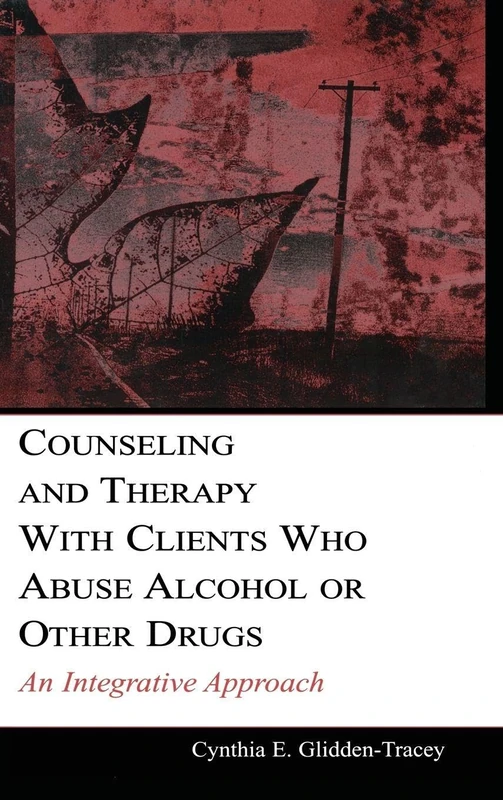 Counseling and Therapy With Clients Who Abuse Alcohol or Other Drugs: An Integrative Approach (Counseling and Psychotherapy)