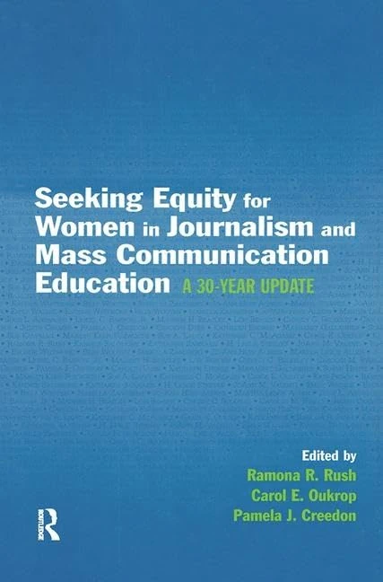 Seeking Equity for Women in Journalism and Mass Communication Education: A 30-year Update (Routledge Communication Series)
