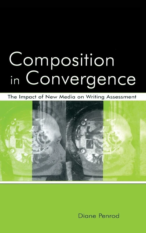 Composition in Convergence: The Impact of New Media on Writing Assessment