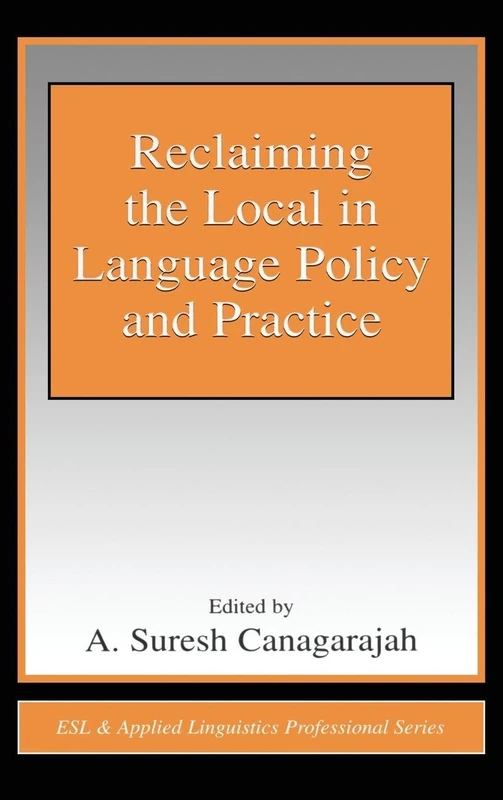 Reclaiming the Local in Language Policy and Practice (ESL & Applied Linguistics Professional Series)