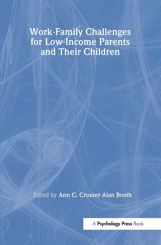Work-Family Challenges for Low-Income Parents and Their Children (Penn State University Family Issues Symposia Series)