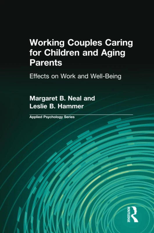 Working Couples Caring for Children and Aging Parents: Effects on Work and Well-Being (Applied Psychology Series)