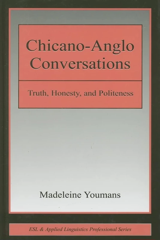 Chicano-Anglo Conversations: Truth, Honesty, and Politeness (ESL & Applied Linguistics Professional Series)