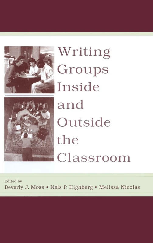 Writing Groups Inside and Outside the Classroom (International Writing Centers Association IWCA Press Series)