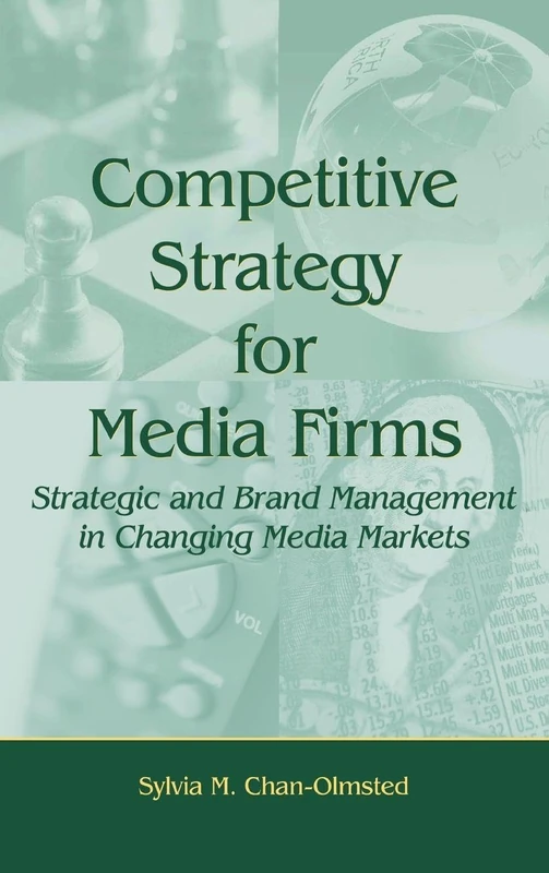 Competitive Strategy for Media Firms: Strategic and Brand Management in Changing Media Markets (Routledge Communication Series)