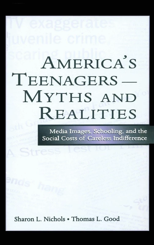 America's Teenagers--Myths and Realities: Media Images, Schooling, and the Social Costs of Careless Indifference