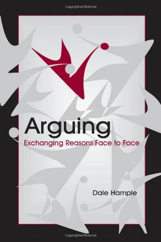 Arguing: Exchanging Reasons Face to Face (Routledge Communication Series)