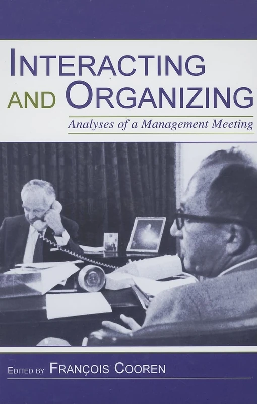 Interacting and Organizing: Analyses of a Management Meeting (Routledge Communication Series)