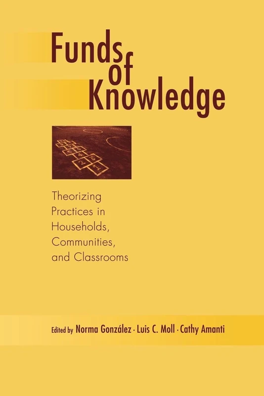 Funds of Knowledge: Theorizing Practices in Households, Communities, and Classrooms