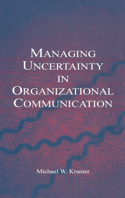 Routledge Managing Uncertainty in Organizational Communication