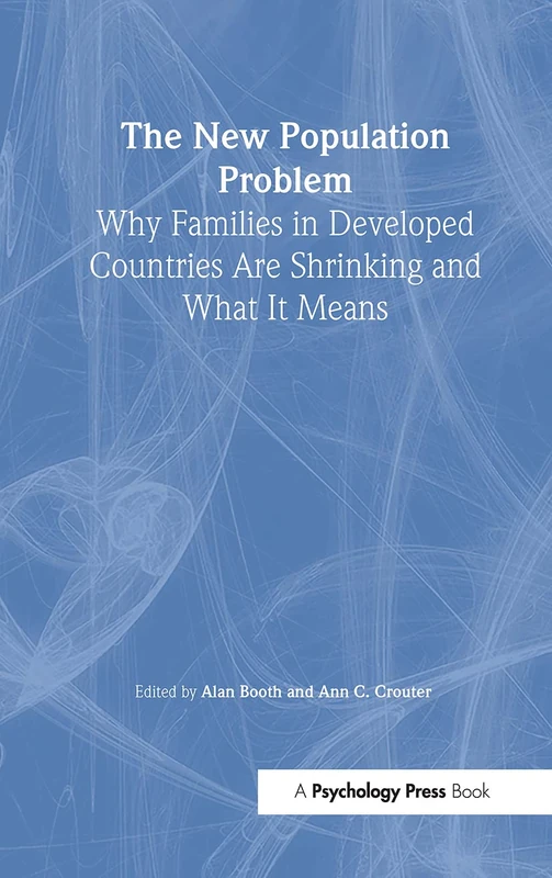 The New Population Problem: Why Families in Developed Countries Are Shrinking and What It Means (Penn State University Family Issues Symposia Series)