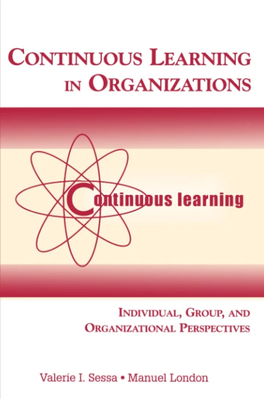 Continuous Learning in Organizations: Individual, Group, and Organizational Perspectives