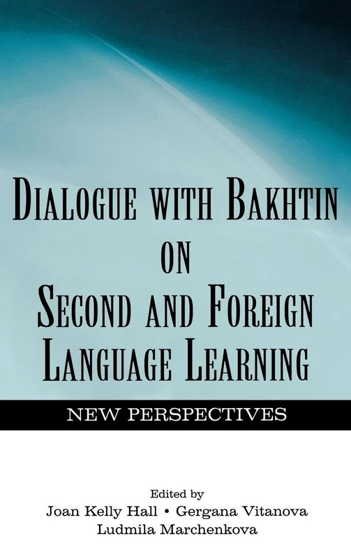 Dialogue With Bakhtin on Second and Foreign Language Learning: New Perspectives