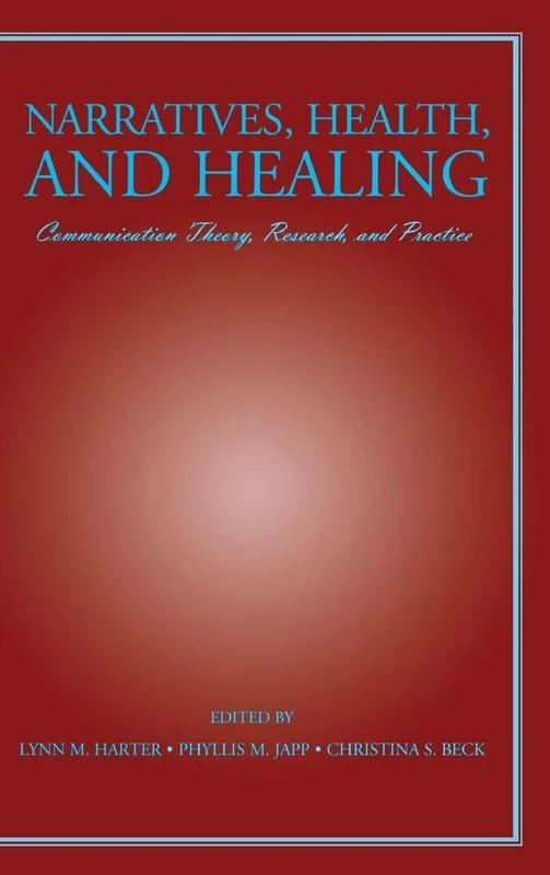 Narratives, Health, and Healing: Communication Theory, Research, and Practice (Routledge Communication Series)