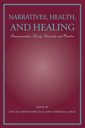 Narratives, Health, and Healing: Communication Theory, Research, and Practice (Routledge Communication Series)